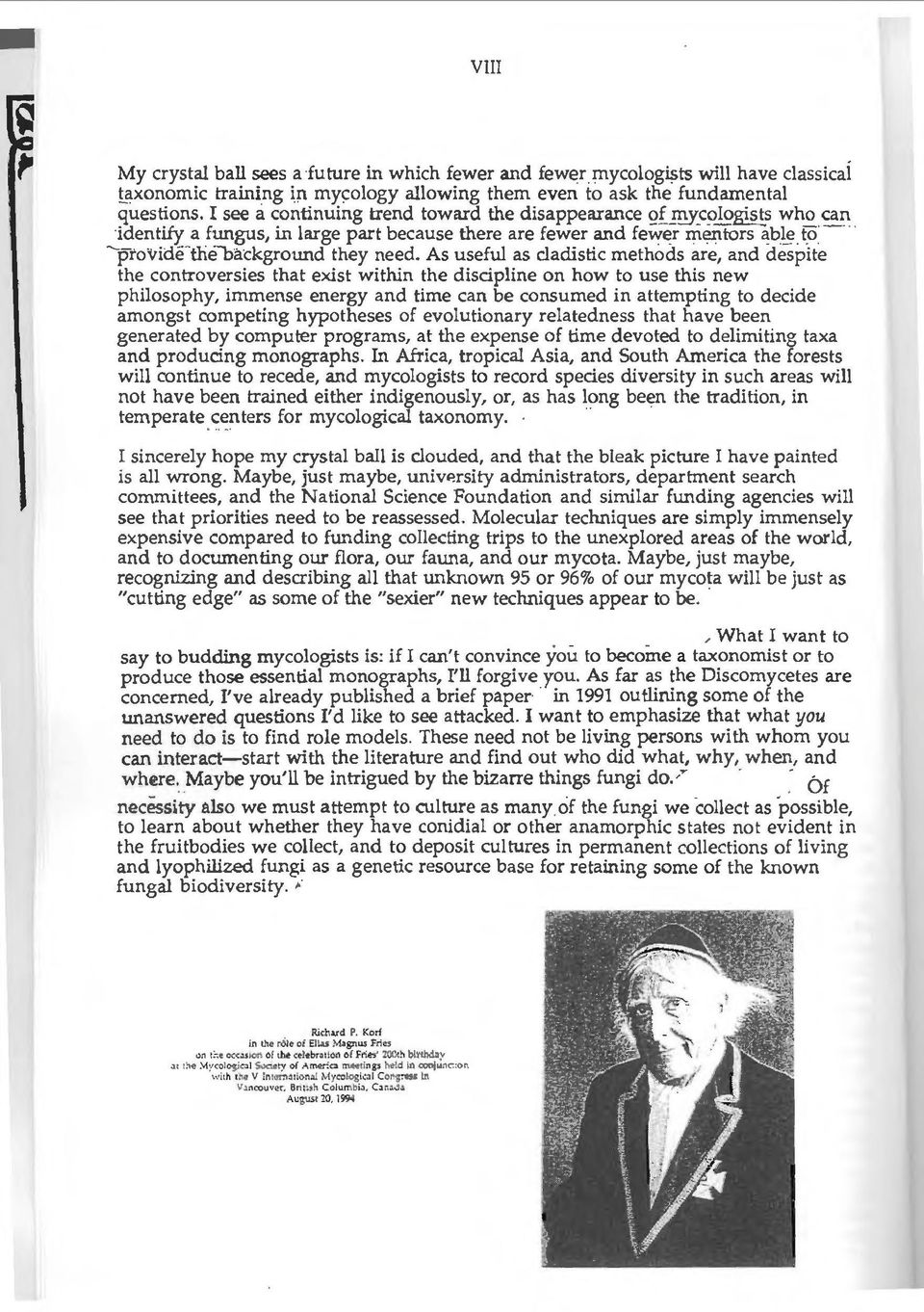 As useful as cladistic methods are, and despite the controversies that exist within the discipline on how to use this new philosophy, immense energy and time can be consumed in attempting to decide