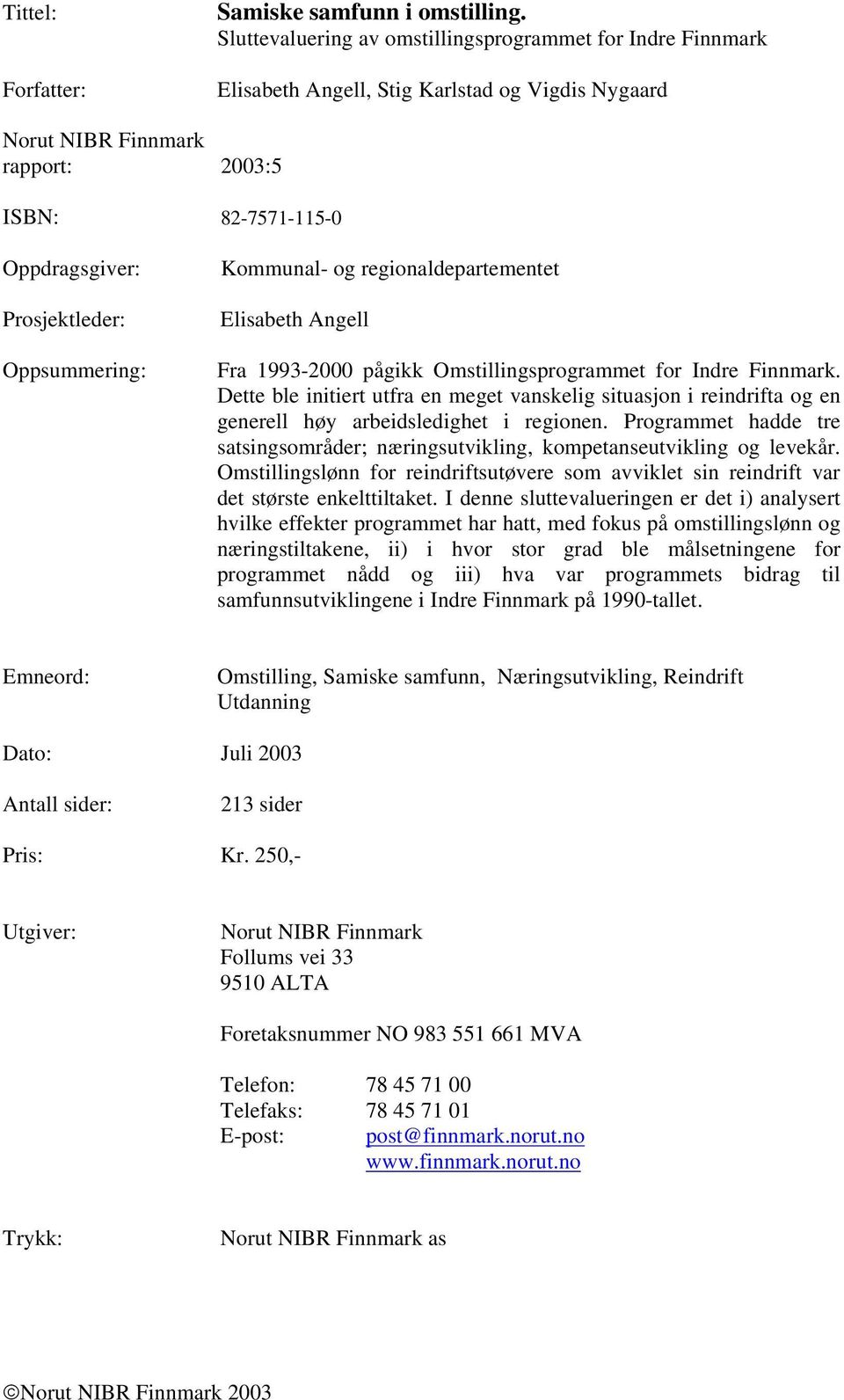 Oppsummering: Kommunal- og regionaldepartementet Elisabeth Angell Fra 1993-2000 pågikk Omstillingsprogrammet for Indre Finnmark.