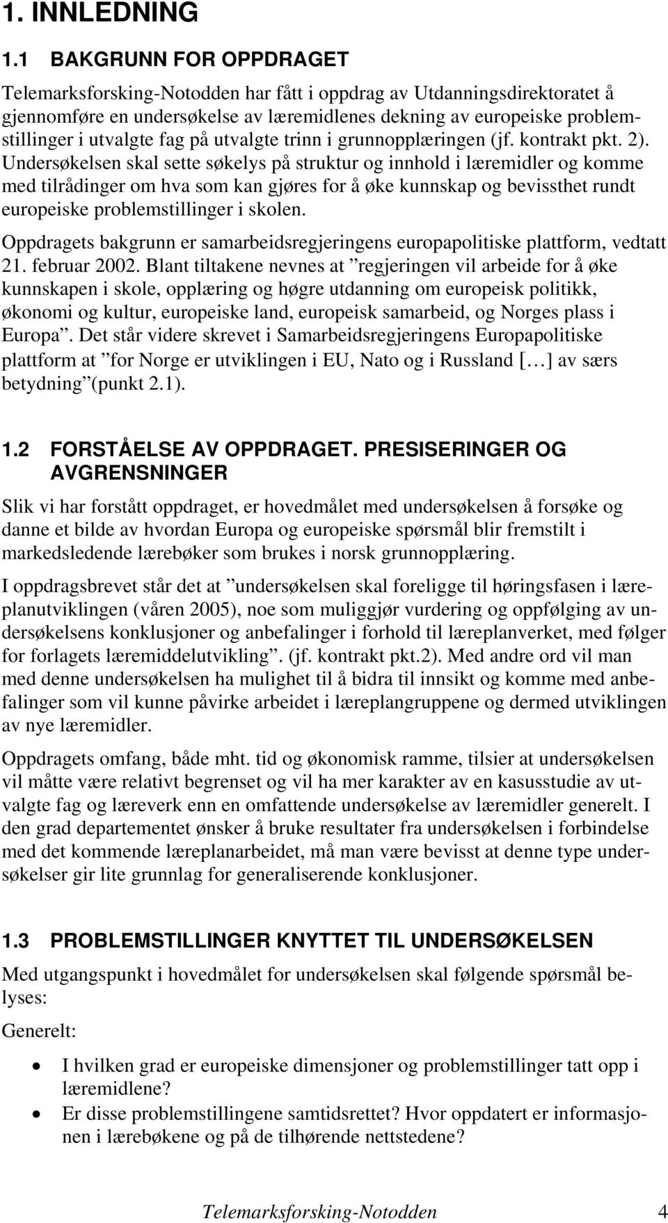 på utvalgte trinn i grunnopplæringen (jf. kontrakt pkt. 2).