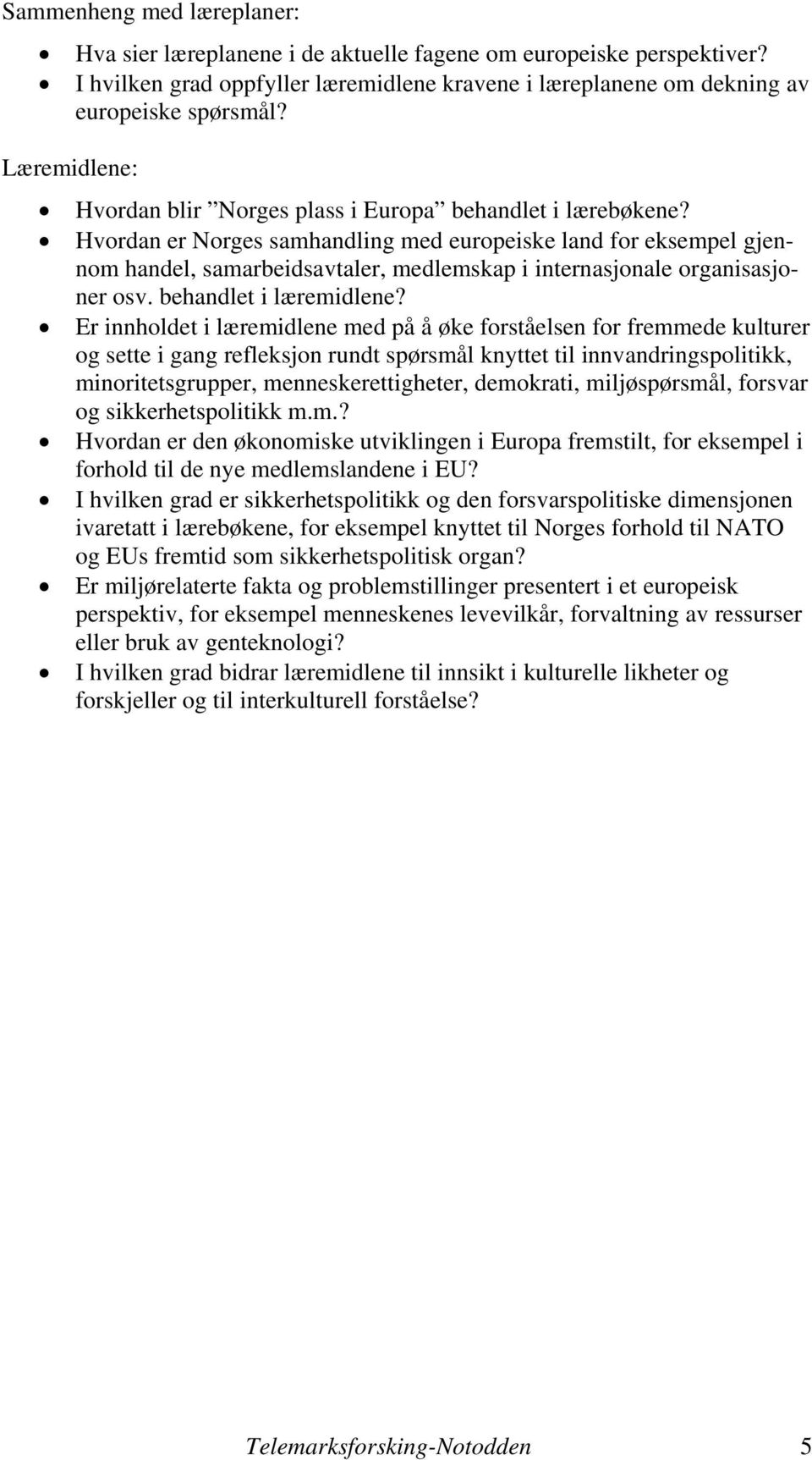 Hvordan er Norges samhandling med europeiske land for eksempel gjennom handel, samarbeidsavtaler, medlemskap i internasjonale organisasjoner osv. behandlet i læremidlene?