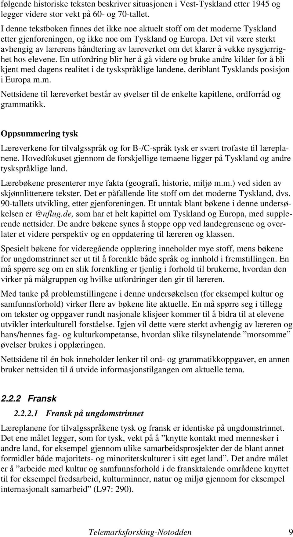 Det vil være sterkt avhengig av lærerens håndtering av læreverket om det klarer å vekke nysgjerrighet hos elevene.