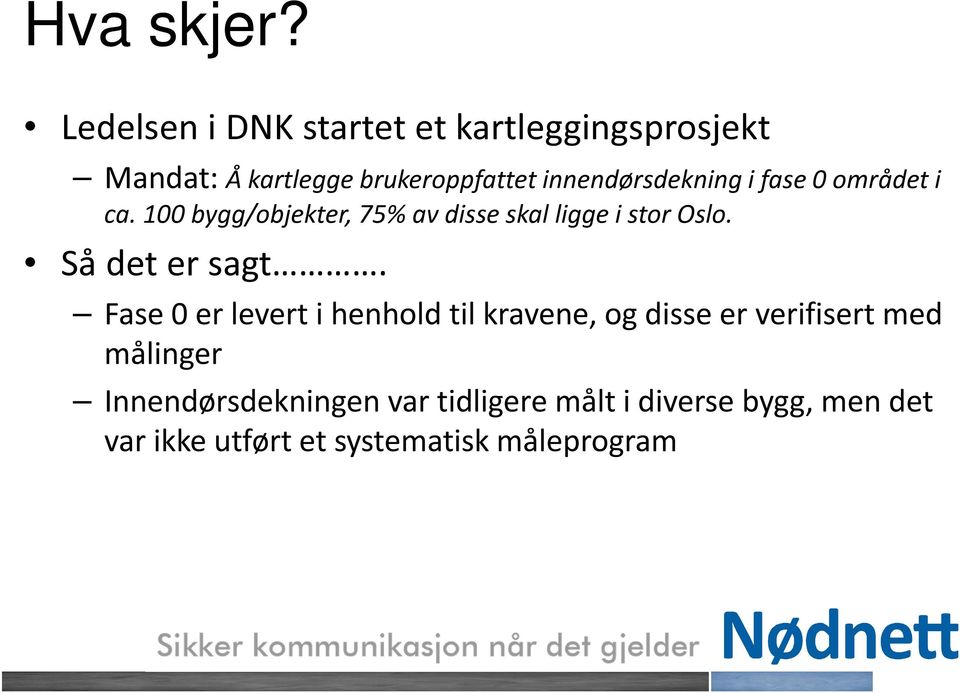 innendørsdekning i fase 0 området i ca. 100 bygg/objekter, 75% av disse skal ligge i stor Oslo.