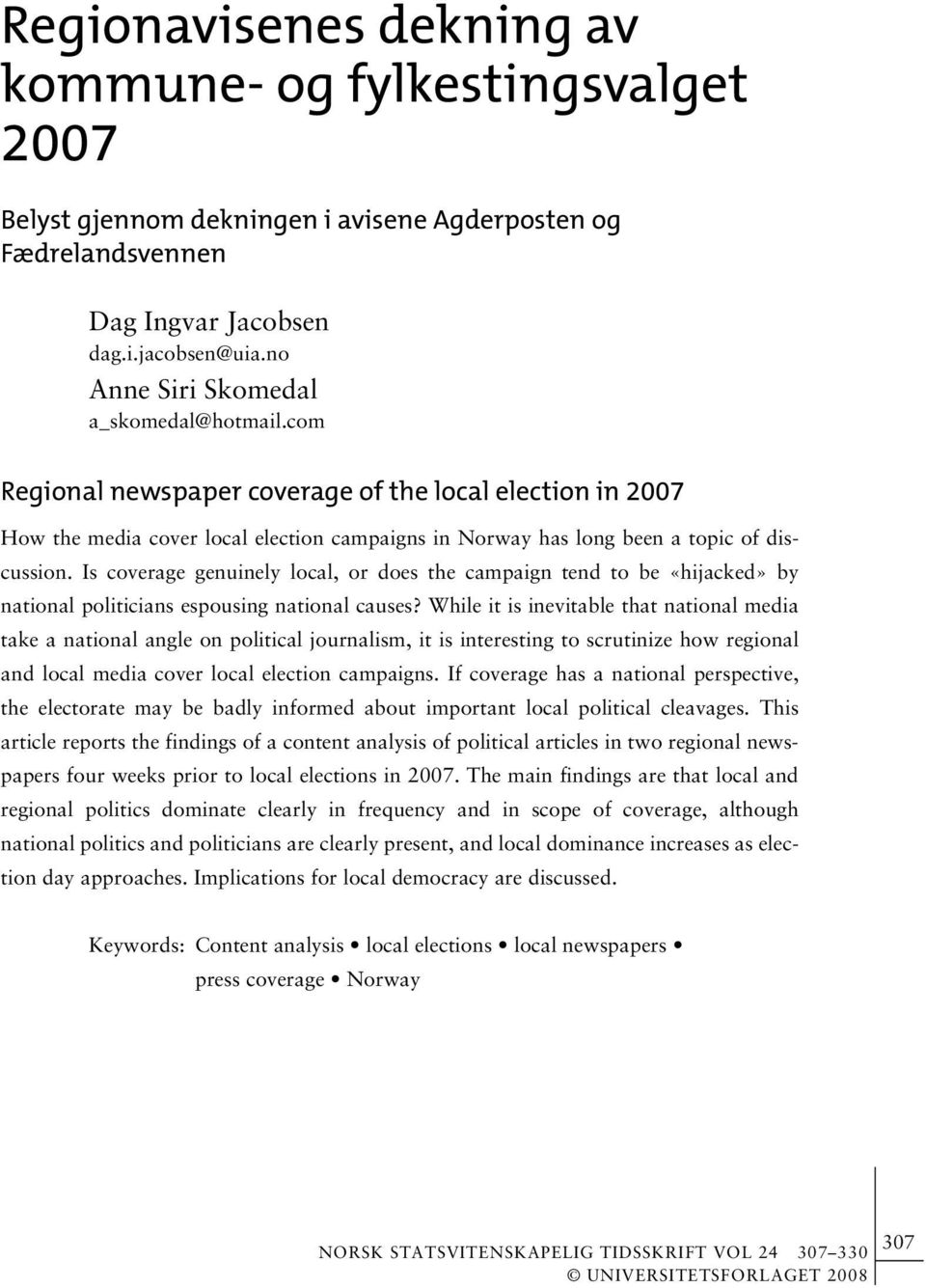 Is coverage genuinely local, or does the campaign tend to be «hijacked» by national politicians espousing national causes?