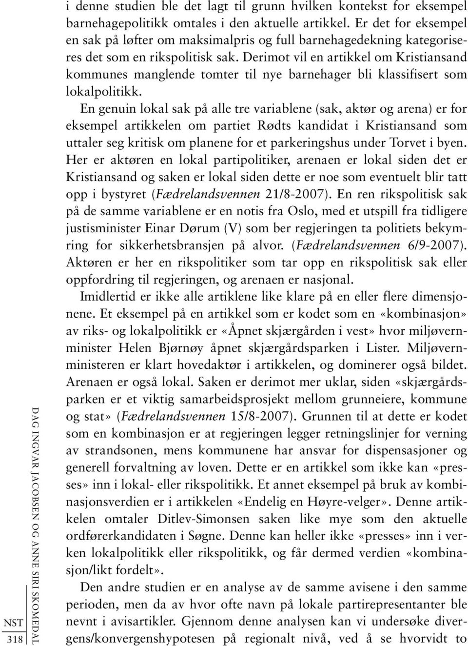Derimot vil en artikkel om Kristiansand kommunes manglende tomter til nye barnehager bli klassifisert som lokalpolitikk.