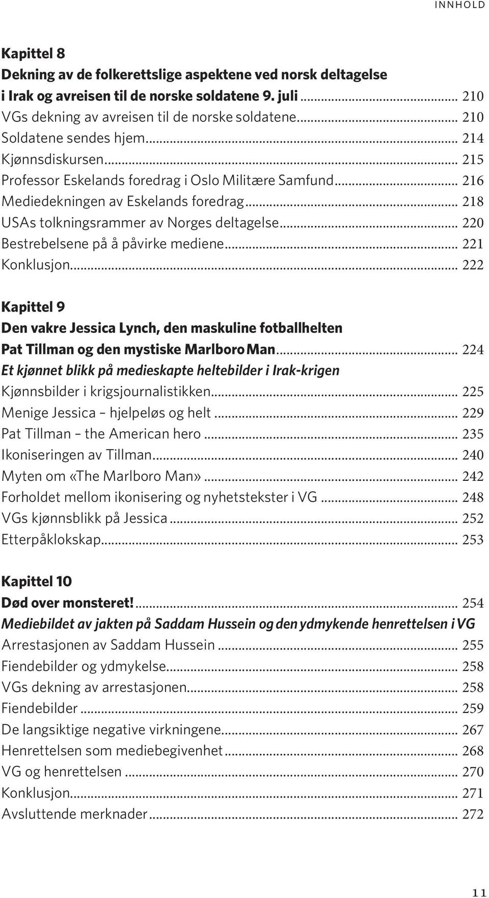 .. 218 USAs tolkningsrammer av Norges deltagelse... 220 Bestrebelsene på å påvirke mediene... 221 Konklusjon.