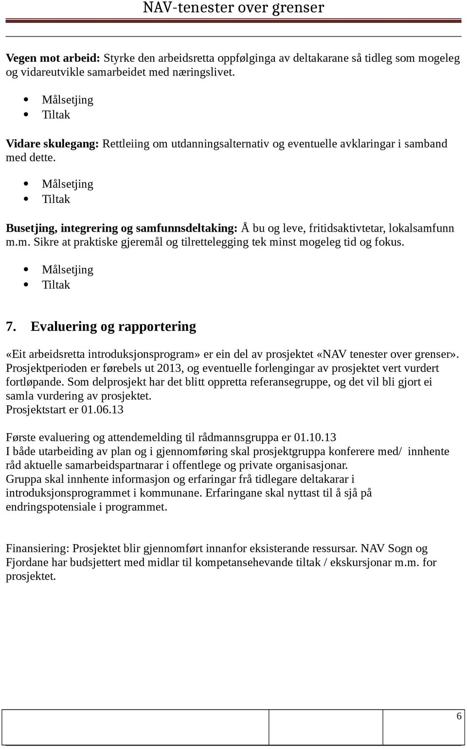 7. Evaluering og rapportering «Eit arbeidsretta introduksjonsprogram» er ein del av prosjektet «NAV tenester over grenser».