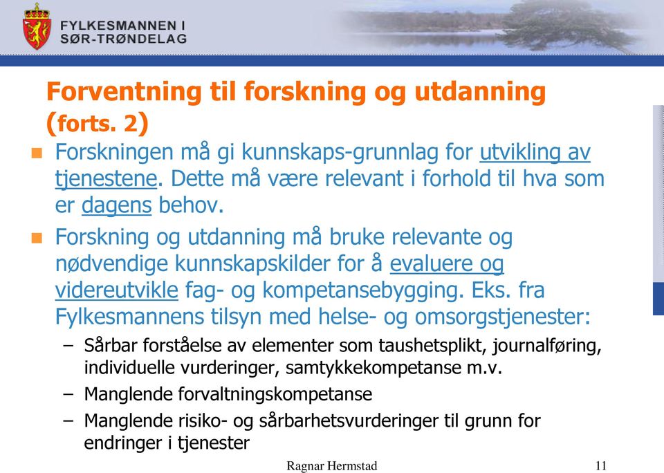 Forskning og utdanning må bruke relevante og nødvendige kunnskapskilder for å evaluere og videreutvikle fag- og kompetansebygging. Eks.