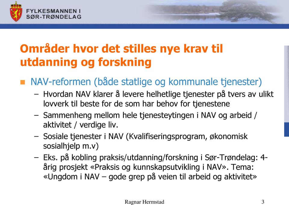 / aktivitet / verdige liv. Sosiale tjenester i NAV (Kvalifiseringsprogram, økonomisk sosialhjelp m.v) Eks.