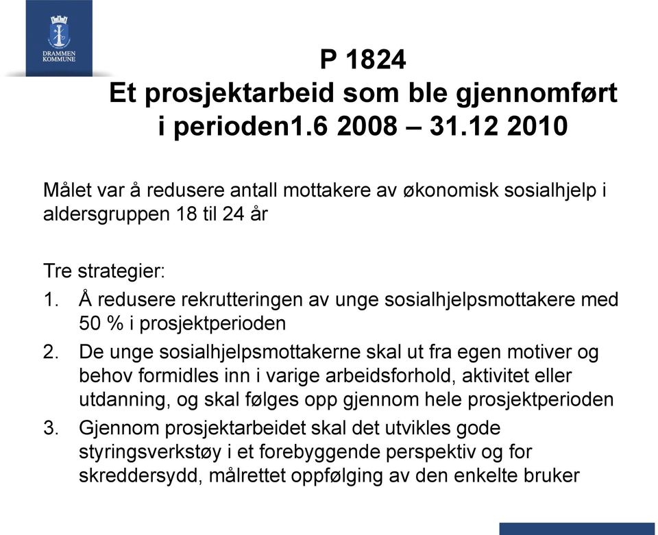 Å redusere rekrutteringen av unge sosialhjelpsmottakere med 50 % i prosjektperioden 2.