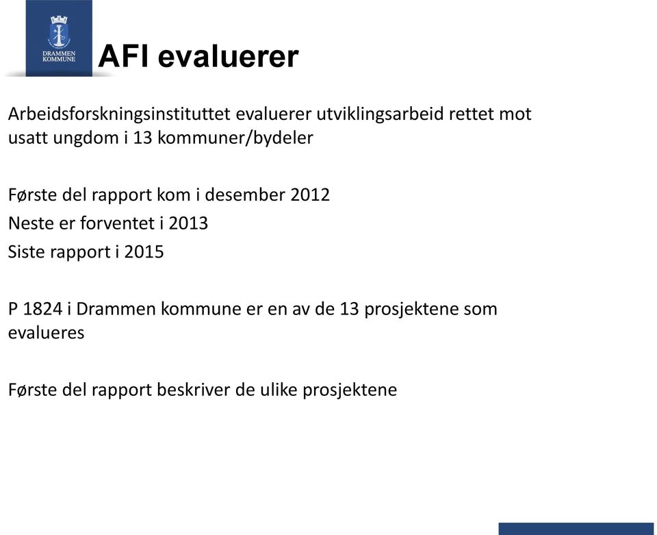 Neste er forventet i 2013 Siste rapport i 2015 P 1824 i Drammen kommune er en