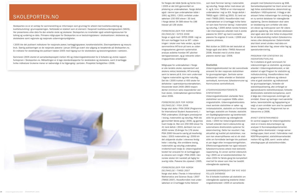 no inneholder også veiledningsressurser for tolking og vurdering av data. Primære målgrupper for Skoleporten.