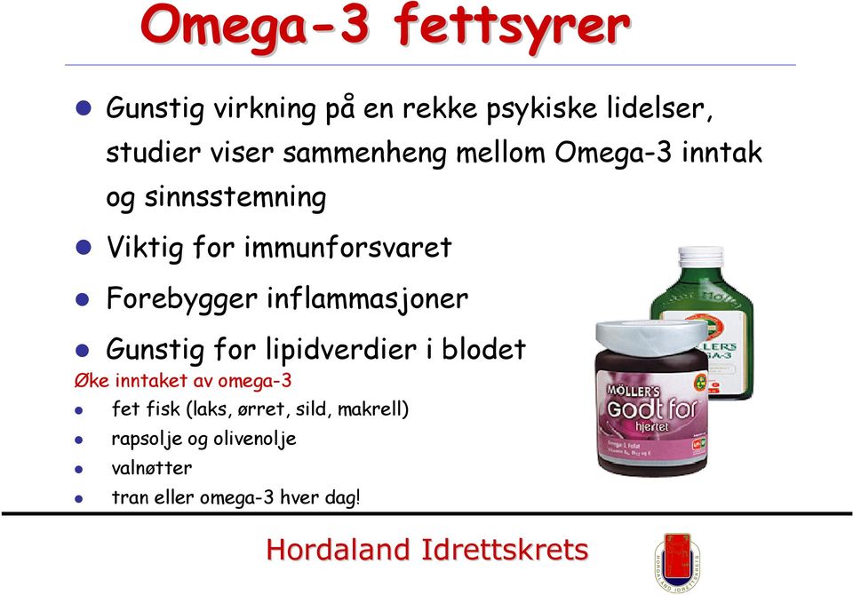 Forebygger inflammasjoner Gunstig for lipidverdier i blodet Øke inntaket av omega-3