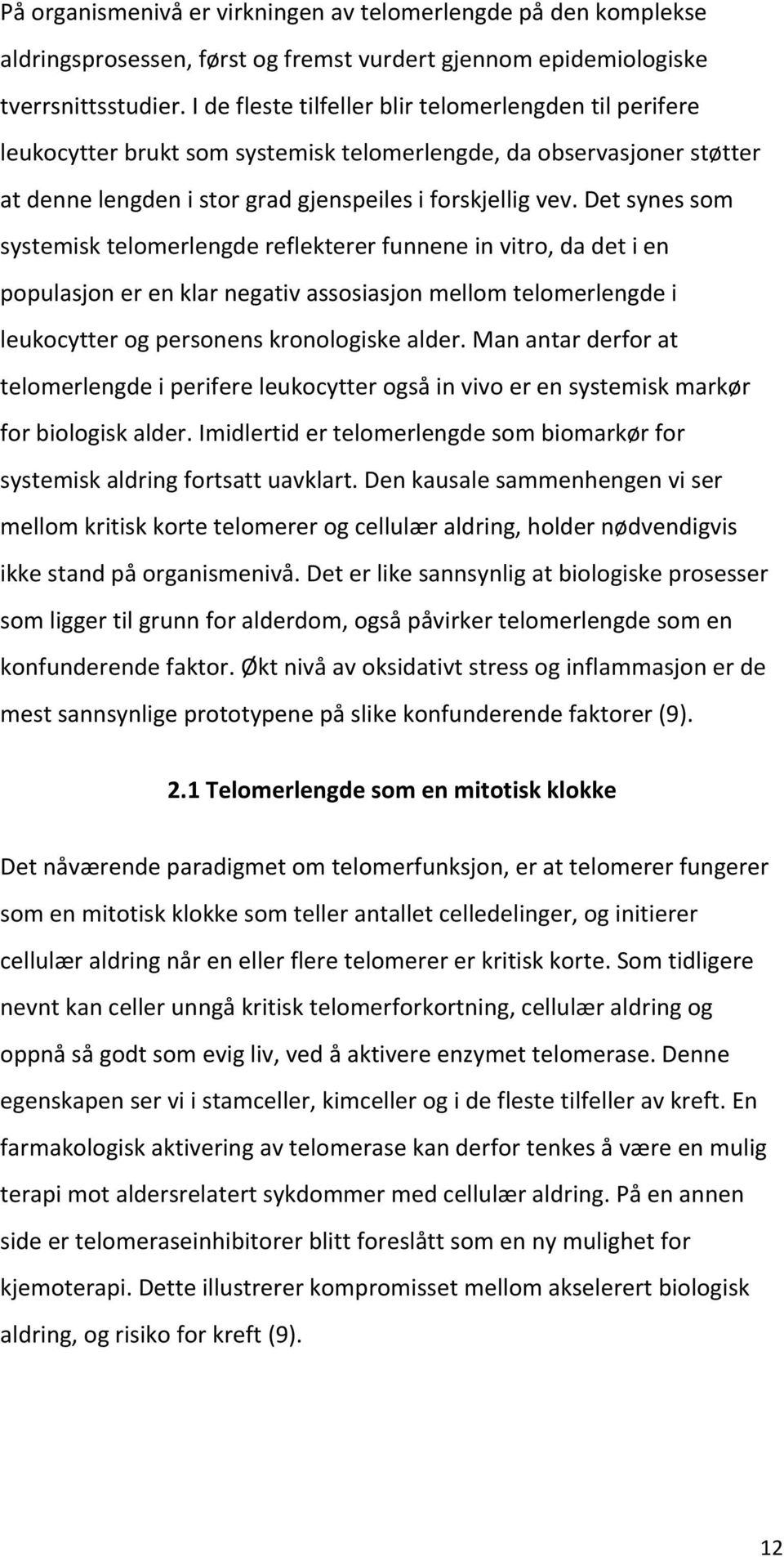 detsynessom systemisktelomerlengdereflektererfunneneinvitro,dadetien populasjonerenklarnegativassosiasjonmellomtelomerlengdei leukocytterogpersonenskronologiskealder.