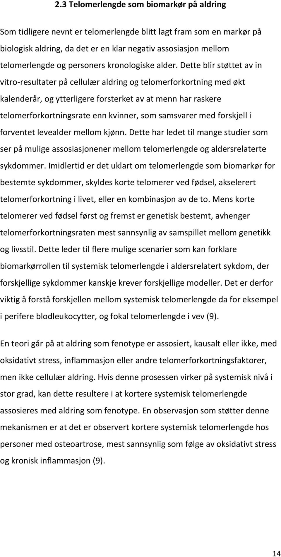 forventetlevealdermellomkjønn.detteharledettilmangestudiersom serpåmuligeassosiasjonenermellomtelomerlengdeogaldersrelaterte sykdommer.