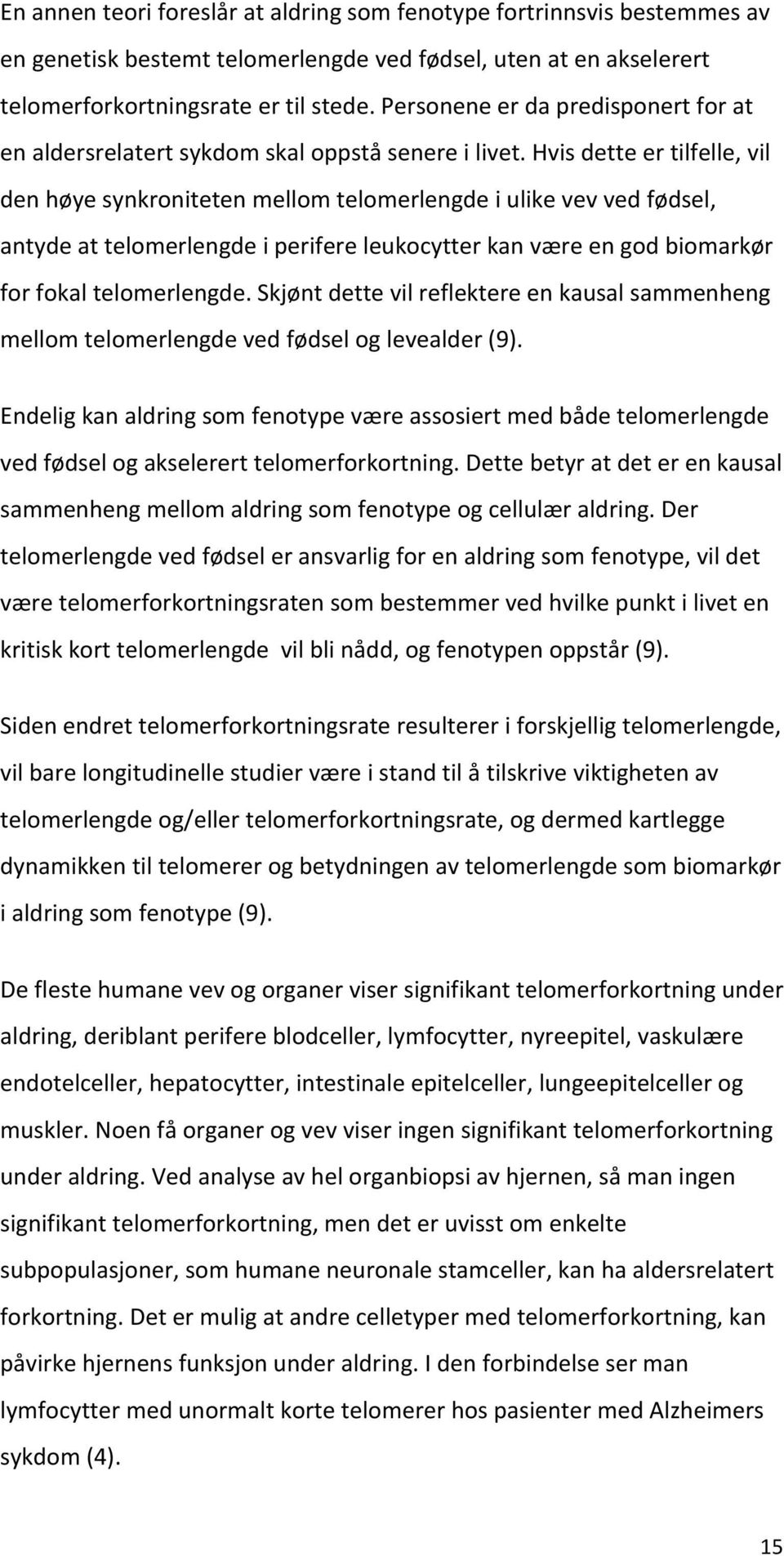 hvisdetteertilfelle,vil denhøyesynkronitetenmellomtelomerlengdeiulikevevvedfødsel, antydeattelomerlengdeiperifereleukocytterkanværeengodbiomarkør forfokaltelomerlengde.