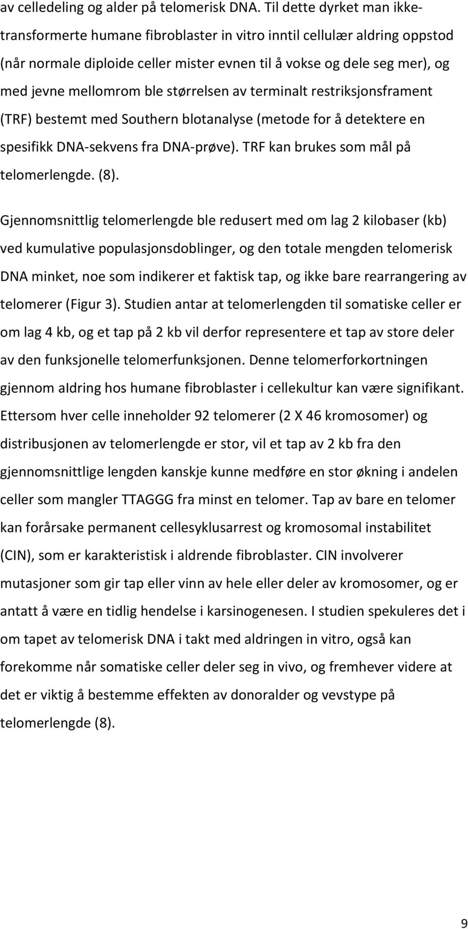 medjevnemellomromblestørrelsenavterminaltrestriksjonsframent (TRF)bestemtmedSouthernblotanalyse(metodeforådetektereen spesifikkdna sekvensfradna prøve).trfkanbrukessommålpå telomerlengde.(8).