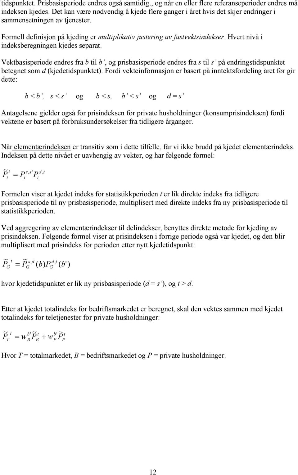 Vekbassperode endres fra b l b, og prsbassperode endres fra s l s på endrngsdspunke beegne som d (kjededspunke).