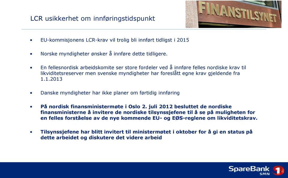 1.2013 Danske myndigheter har ikke planer om førtidig innføring På nordisk finansministermøte i Oslo 2.