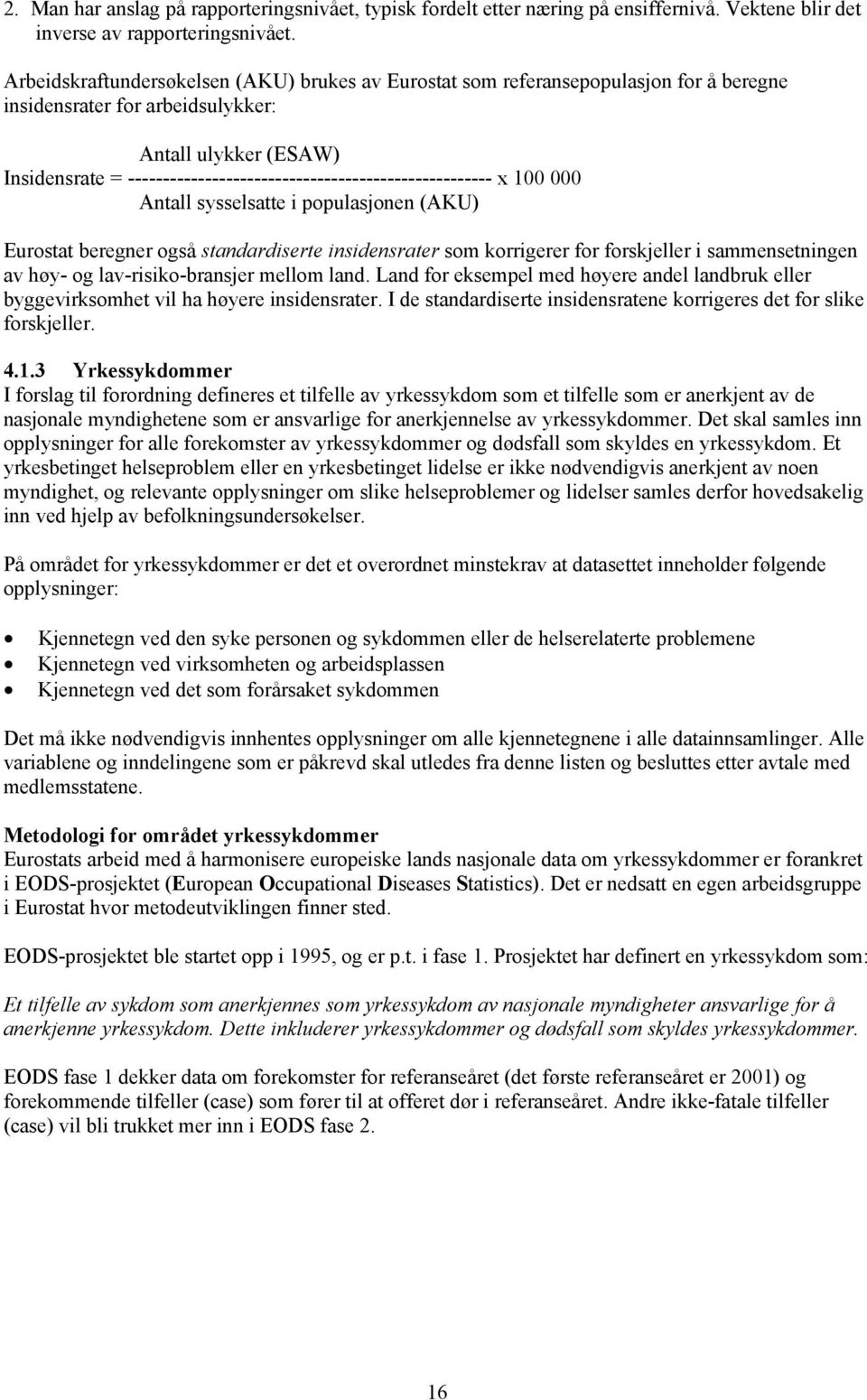 ---------------------------------------------------- x 100 000 Antall sysselsatte i populasjonen (AKU) Eurostat beregner også standardiserte insidensrater som korrigerer for forskjeller i