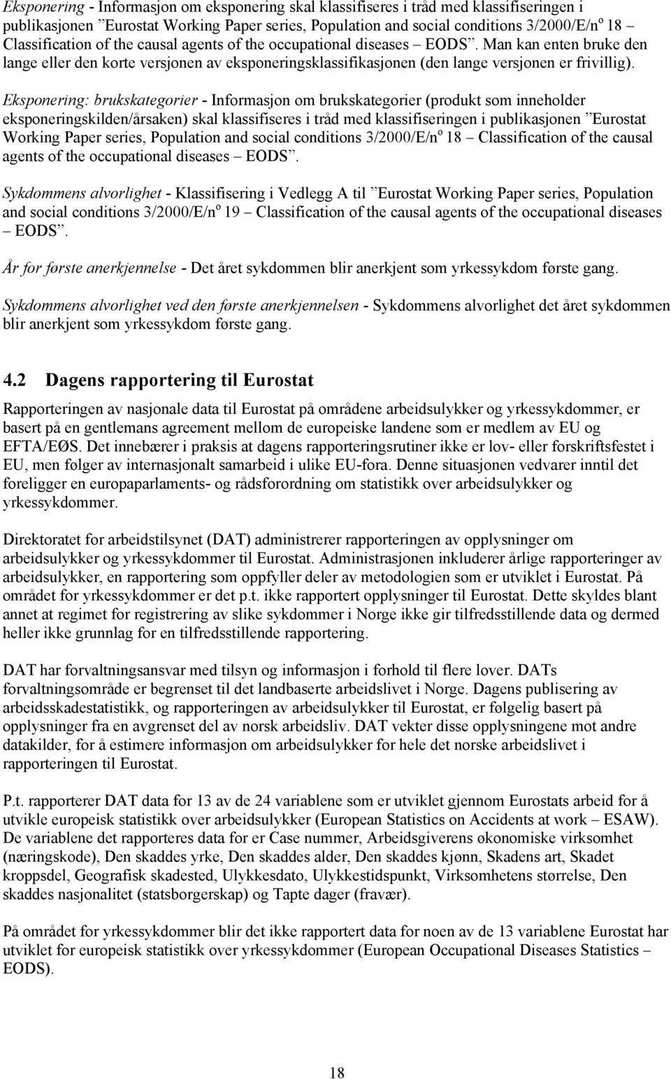 Eksponering: brukskategorier - Informasjon om brukskategorier (produkt som inneholder eksponeringskilden/årsaken) skal klassifiseres i tråd med klassifiseringen i publikasjonen Eurostat Working Paper