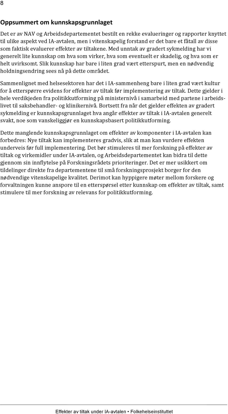 Med unntak av gradert sykmelding har vi generelt lite kunnskap om hva som virker, hva som eventuelt er skadelig, og hva som er helt uvirksomt.