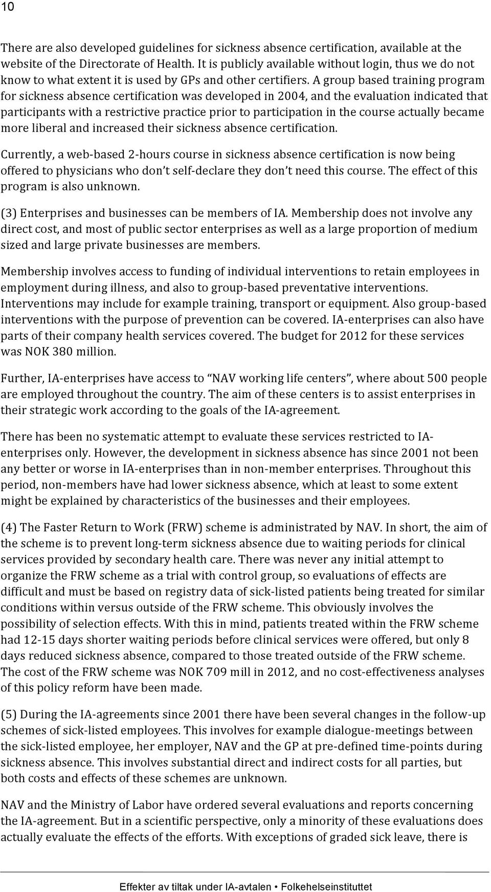 A group based training program for sickness absence certification was developed in 2004, and the evaluation indicated that participants with a restrictive practice prior to participation in the