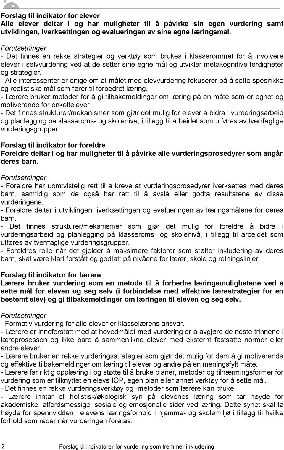 - Alle interessenter er enige om at målet med elevvurdering fokuserer på å sette spesifikke og realistiske mål som fører til forbedret læring.