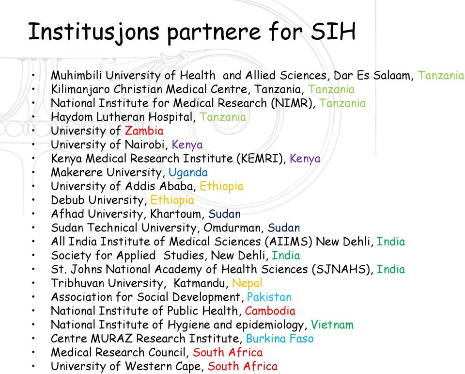 Makerere University, Uganda University of Addis Ababa, Ethiopia Debub University, Ethiopia Afhad University, Khartoum, Sudan Sudan Technical University, Omdurman, Sudan All India Institute of Medical