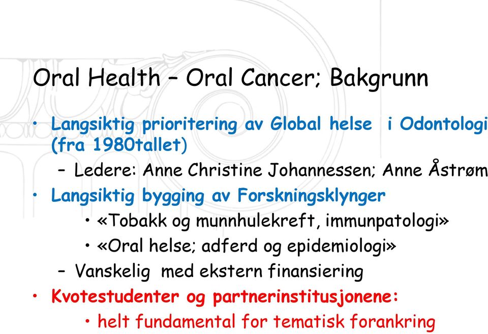 Forskningsklynger «Tobakk og munnhulekreft, immunpatologi» «Oral helse; adferd og epidemiologi»