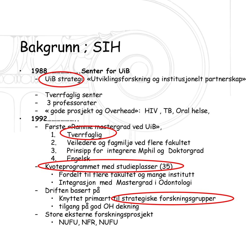 TB, Oral helse, 1992.. Første «Ramme mastergrad ved UiB», 1. Tverrfaglig 2. Veiledere og fagmiljø ved flere fakultet 3.