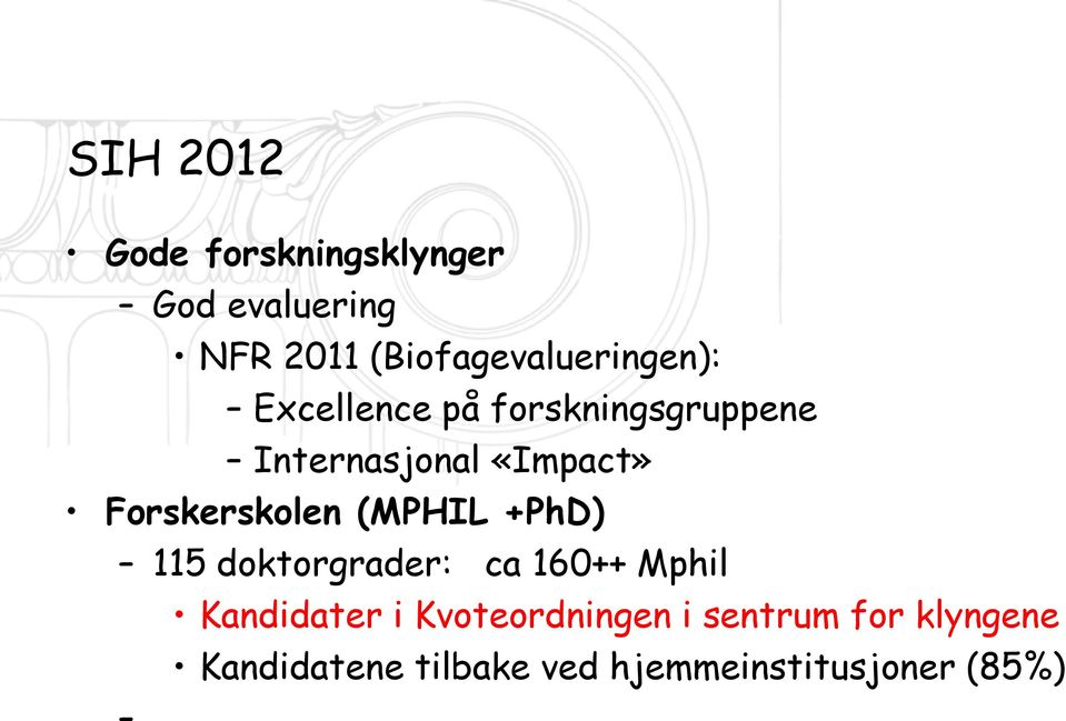 «Impact» Forskerskolen (MPHIL +PhD) 115 doktorgrader: ca 160++ Mphil