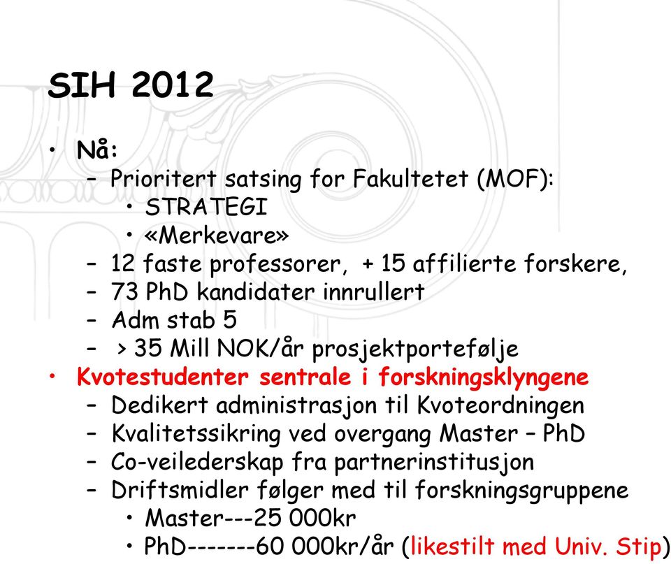 forskningsklyngene Dedikert administrasjon til Kvoteordningen Kvalitetssikring ved overgang Master PhD Co-veilederskap