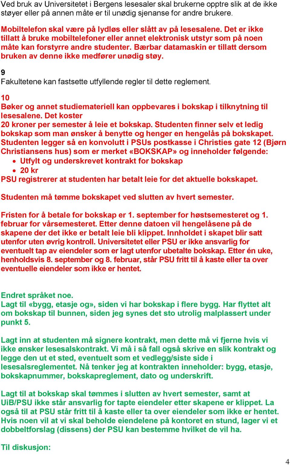 Bærbar datamaskin er tillatt dersom bruken av denne ikke medfører unødig støy. 9 Fakultetene kan fastsette utfyllende regler til dette reglement.