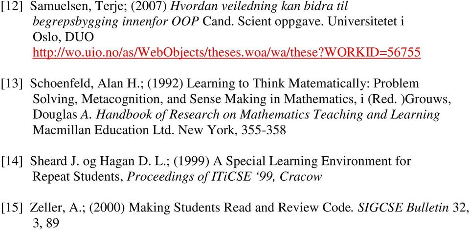 ; (1992) Learning to Think Matematically: Problem Solving, Metacognition, and Sense Making in Mathematics, i (Red. )Grouws, Douglas A.