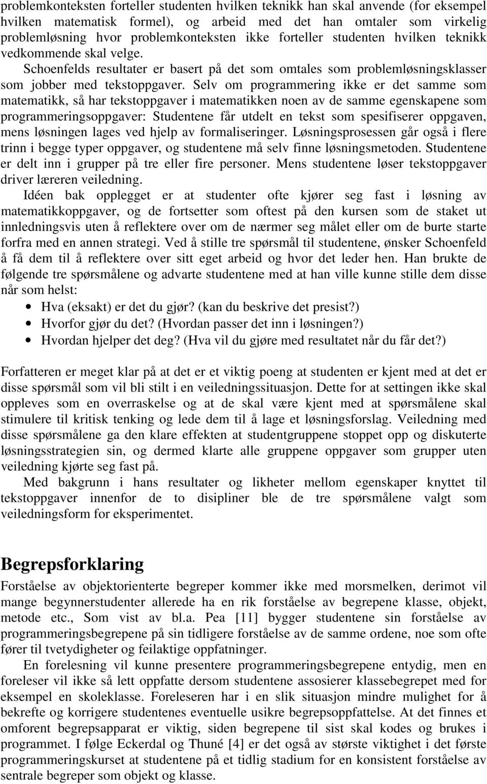 Selv om programmering ikke er det samme som matematikk, så har tekstoppgaver i matematikken noen av de samme egenskapene som programmeringsoppgaver: Studentene får utdelt en tekst som spesifiserer