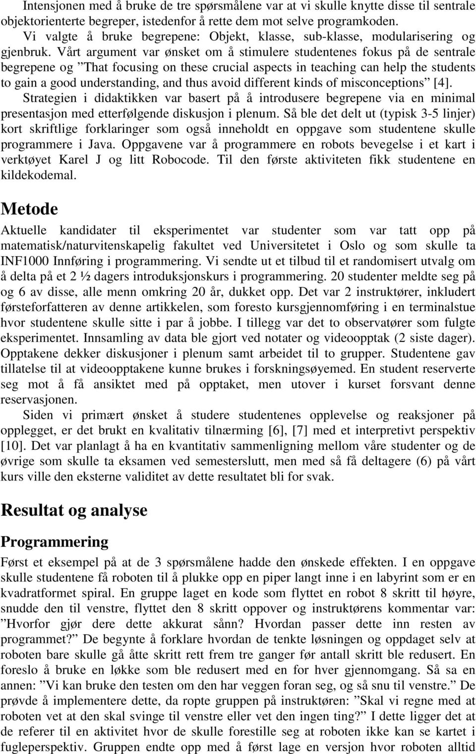 Vårt argument var ønsket om å stimulere studentenes fokus på de sentrale begrepene og That focusing on these crucial aspects in teaching can help the students to gain a good understanding, and thus