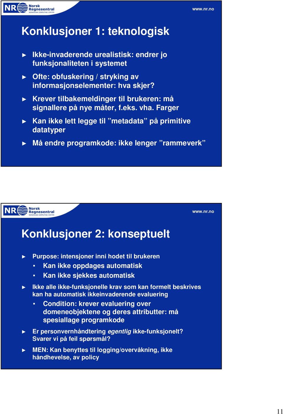 Farger Kan ikke lett legge til metadata på primitive datatyper Må endre programkode: ikke lenger rammeverk Konklusjoner 2: konseptuelt Purpose: intensjoner inni hodet til brukeren Kan ikke oppdages