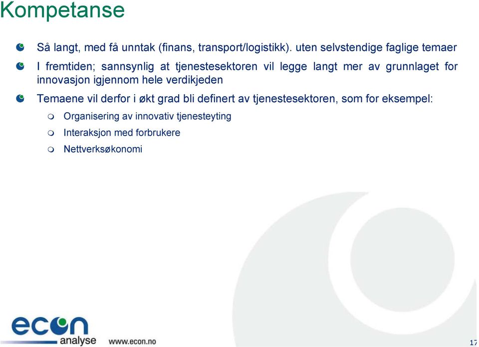 av grunnlaget for innovasjon igjennom hele verdikjeden Temaene vil derfor i økt grad bli