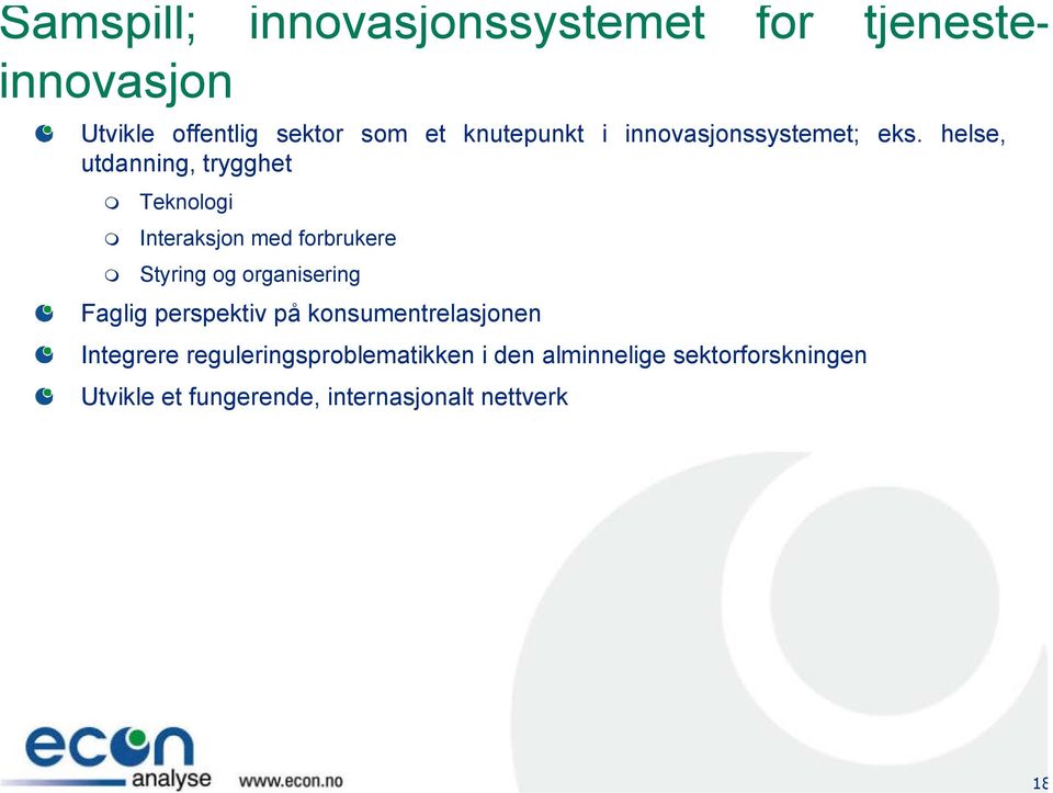 helse, utdanning, trygghet Teknologi Interaksjon med forbrukere Styring og organisering