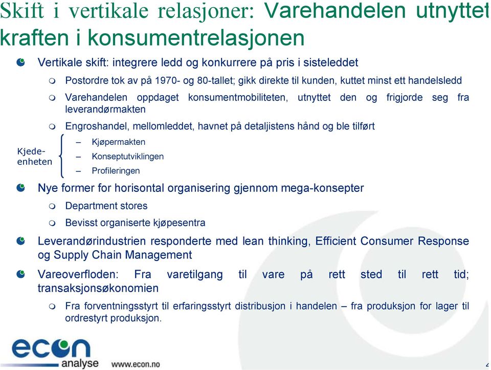 detaljistens hånd og ble tilført Kjøpermakten Konseptutviklingen Profileringen Nye former for horisontal organisering gjennom mega-konsepter Department stores Bevisst organiserte kjøpesentra