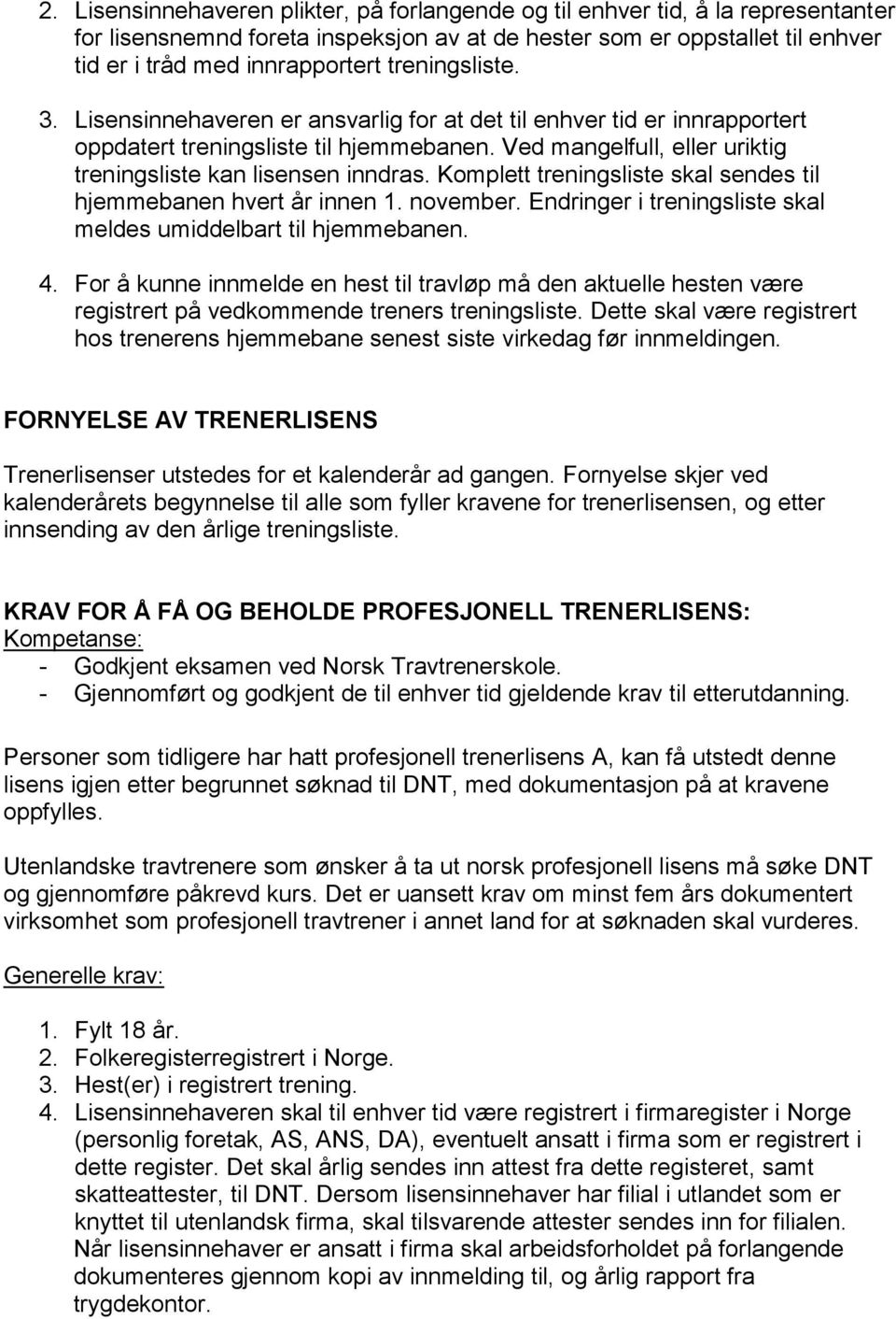 Komplett treningsliste skal sendes til hjemmebanen hvert år innen 1. november. Endringer i treningsliste skal meldes umiddelbart til hjemmebanen. 4.