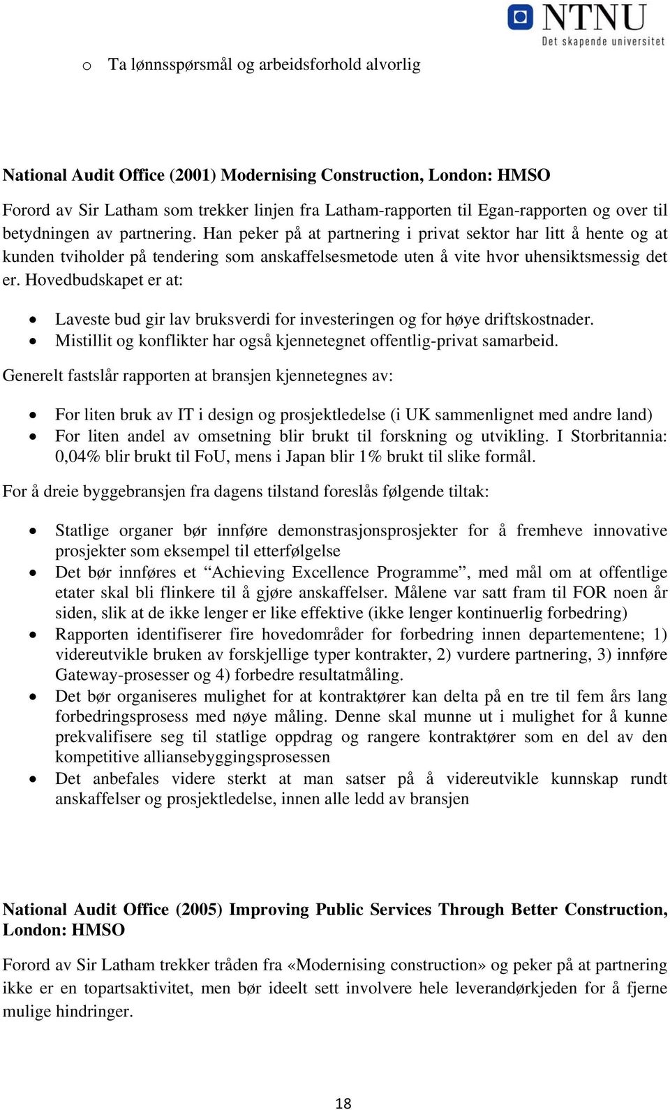 Hovedbudskapet er at: Laveste bud gir lav bruksverdi for investeringen og for høye driftskostnader. Mistillit og konflikter har også kjennetegnet offentlig-privat samarbeid.