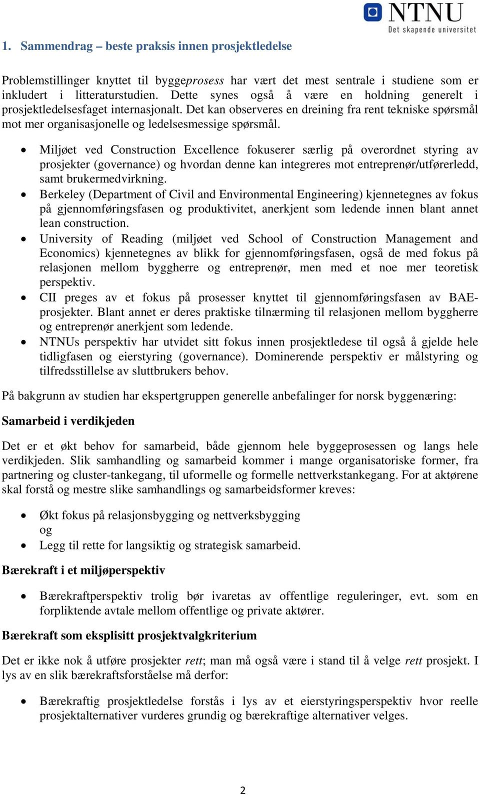 Miljøet ved Construction Excellence fokuserer særlig på overordnet styring av prosjekter (governance) og hvordan denne kan integreres mot entreprenør/utførerledd, samt brukermedvirkning.