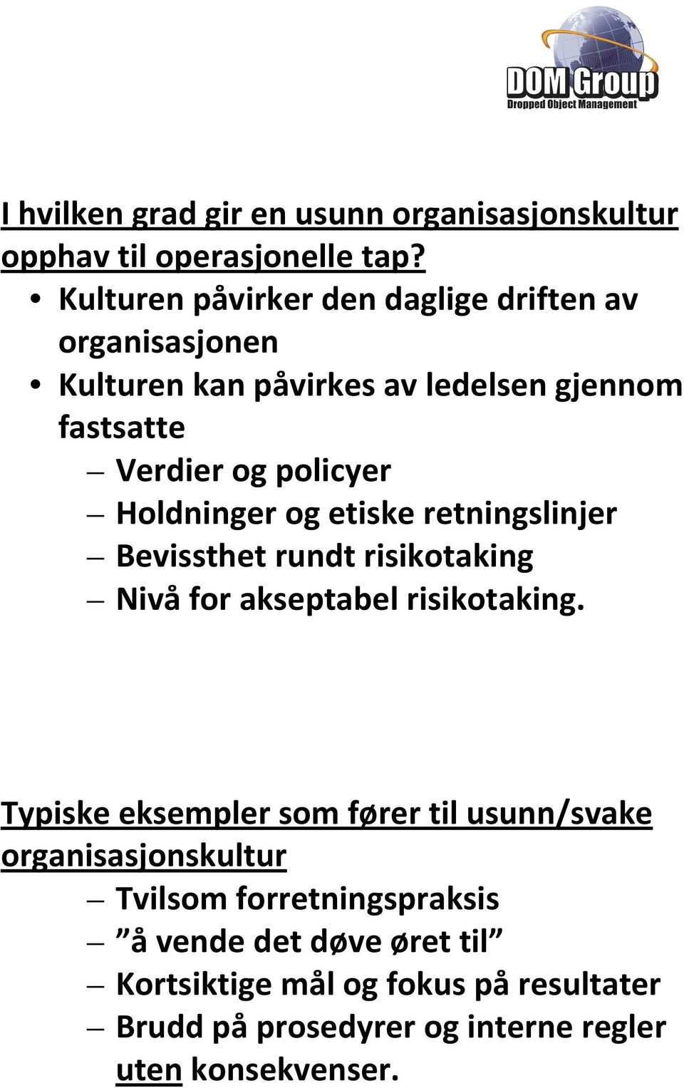 Holdninger og etiske retningslinjer Bevissthet rundt risikotaking Nivå for akseptabel risikotaking.