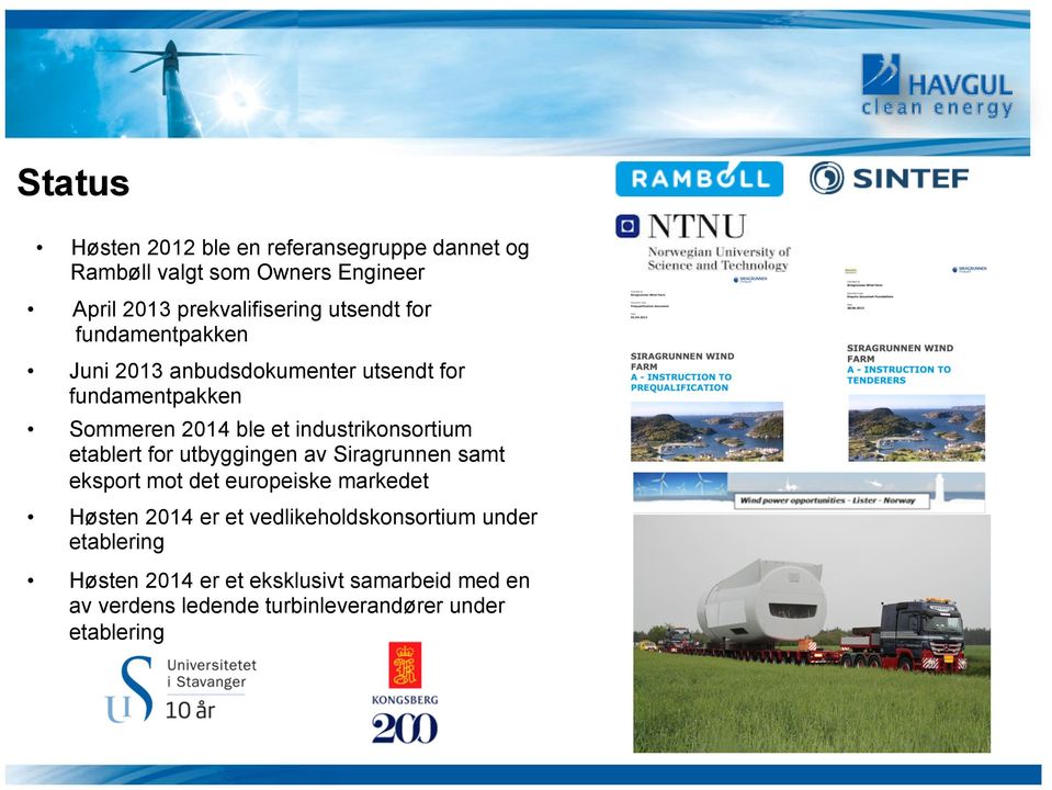 industrikonsortium etablert for utbyggingen av Siragrunnen samt eksport mot det europeiske markedet Høsten 2014 er et