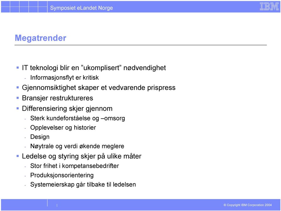 og omsorg - Opplevelser og historier - Design - Nøytrale og verdi økende meglere Ledelse og styring skjer på