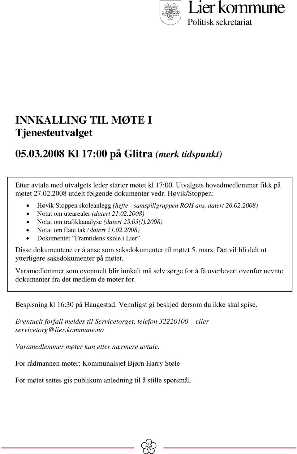 02.2008) Notat om trafikkanalyse (datert 25.03(!).2008) Notat om flate tak (datert 21.02.2008) Dokumentet Framtidens skole i Lier Disse dokumentene er å anse som saksdokumenter til møtet 5. mars.