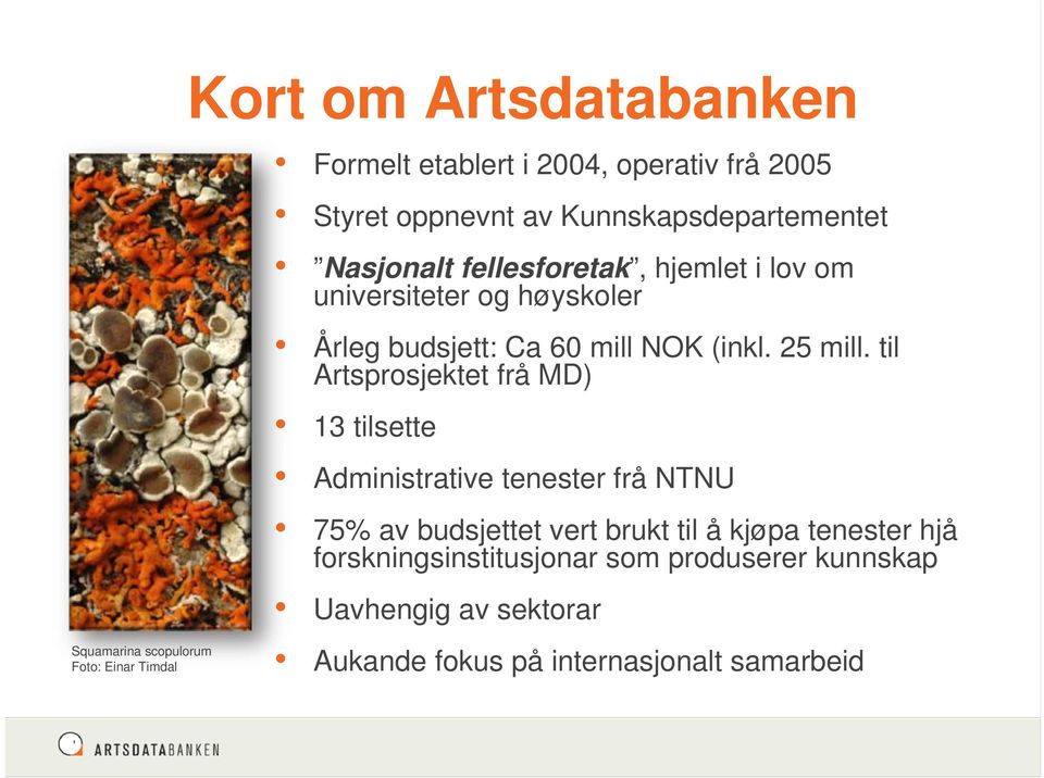 til Artsprosjektet frå MD) 13 tilsette Administrative tenester frå NTNU 75% av budsjettet vert brukt til å kjøpa tenester hjå