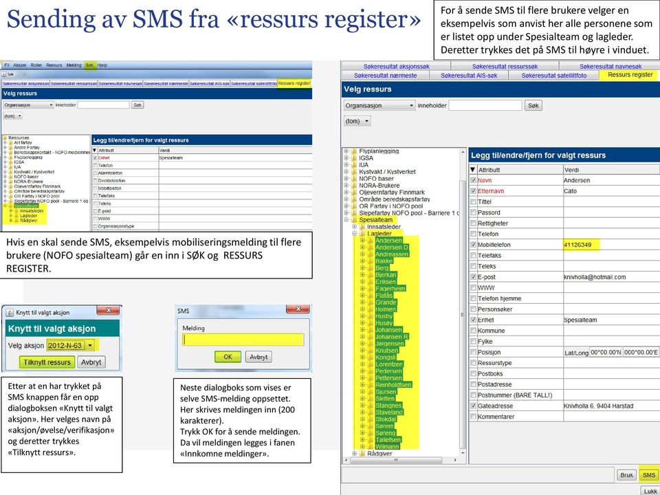 Etter at en har trykket på SMS knappen får en opp dialogboksen «Knytt til valgt aksjon». Her velges navn på «aksjon/øvelse/verifikasjon» og deretter trykkes «Tilknytt ressurs».