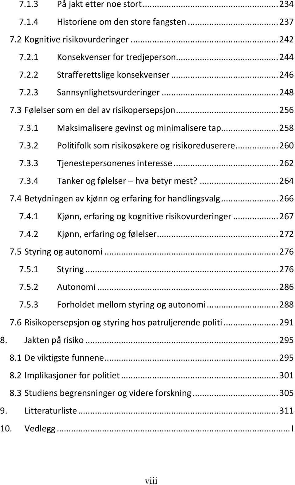 .. 260 7.3.3 Tjenestepersonenes interesse... 262 7.3.4 Tanker og følelser hva betyr mest?... 264 7.4 Betydningen av kjønn og erfaring for handlingsvalg... 266 7.4.1 Kjønn, erfaring og kognitive risikovurderinger.